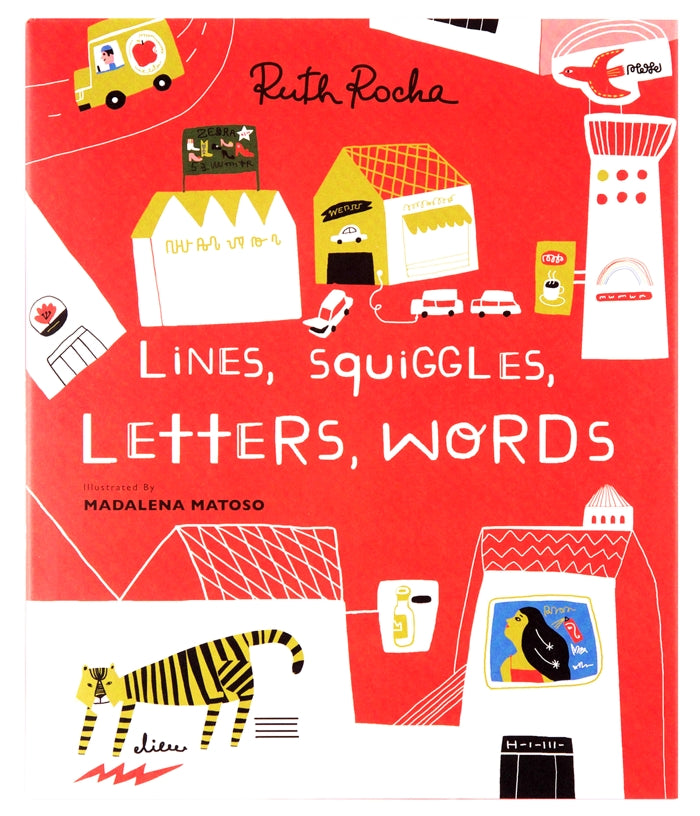 Lines , Squiggles, Letters, Words — Written by Ruth Rocha, Illustrated by Madalena Matoso — From Enchanted Lion Books
