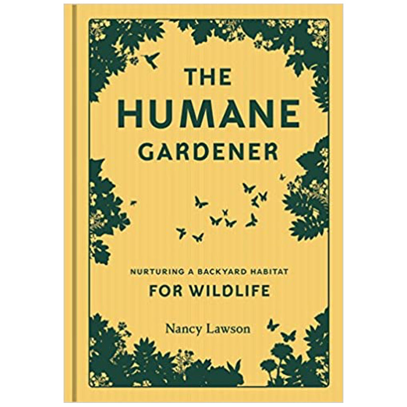 The Humane Gardener: Nurturing a Backyard Habitat for Wildlife — by Nancy Lawson