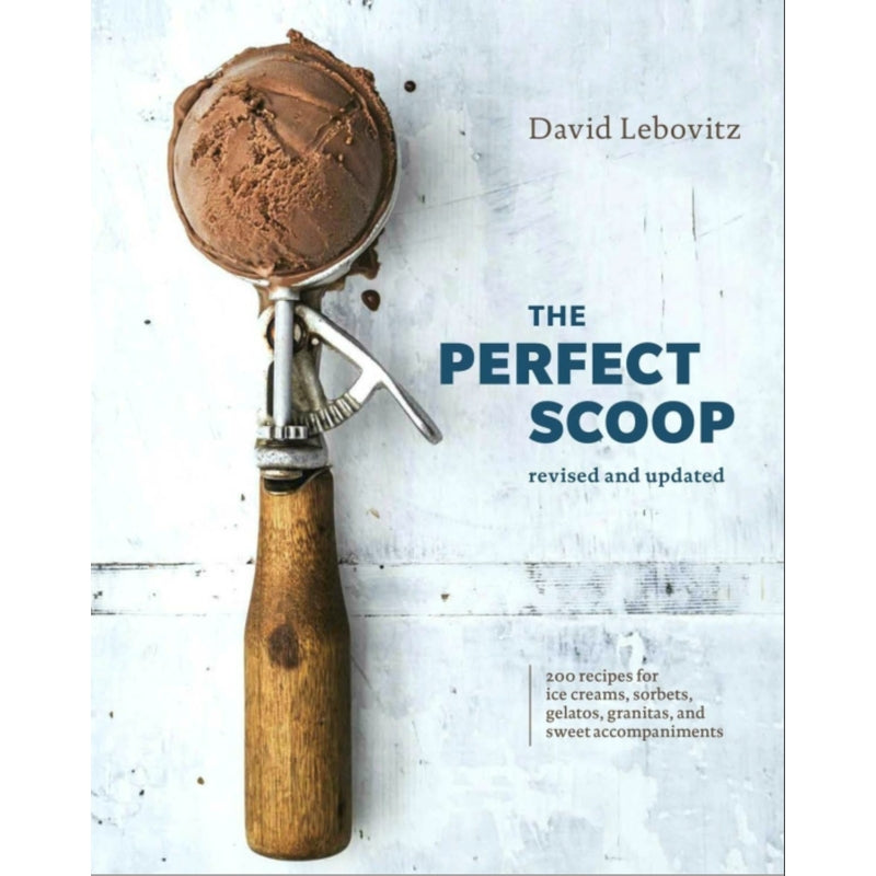 The Perfect Scoop (Revised and Updated): 200 Recipes for Ice Creams, Sorbets, Gelatos, Granitas and Sweet Accompaniments — By David Lebovitz
