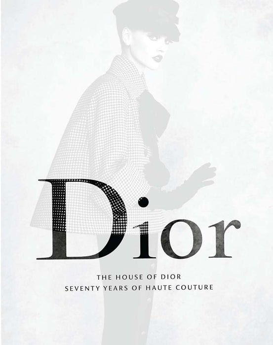The House of Dior: Seventy Years of Haute Couture — Text by Katie Somerville, Lydia Kamitsis & Danielle Whitfield