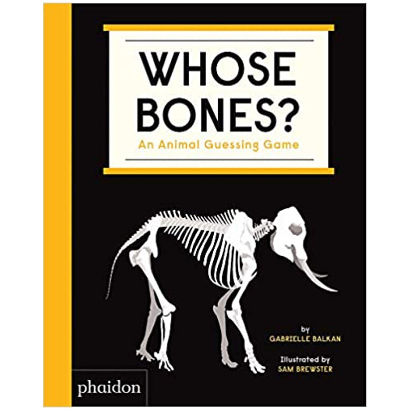 Whose Bones?: An Animal Guessing Game — by Gabrielle Balkan and Sam Brewster