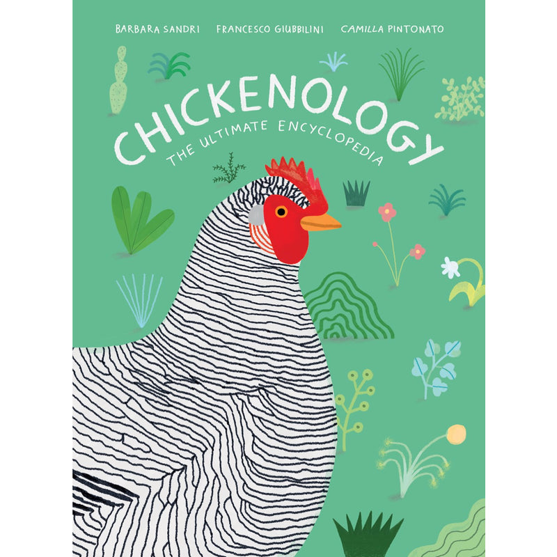 Chickenology: The Ultimate Encyclopedia — by Barbara Sandri (Author,)  Francesco Giubbilini (Author,)  Camilla Pintonato (Illustrator)