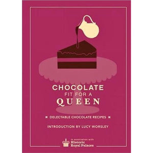 Chocolate Fit For A Queen: Delectable Chocolate Recipes