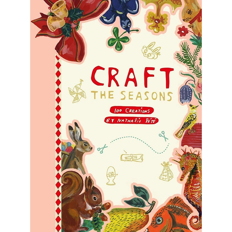 Craft the Seasons: 100 Creations — By Nathalíe Lété
