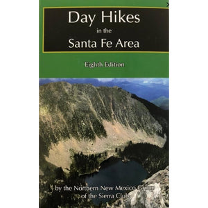 SANTA FE - Day Hikes in the Santa Fe Area - Newly Updated, Expanded and Even More Awesome 8th Edition! - By the Northern New Mexico Group of the Sierra Club
