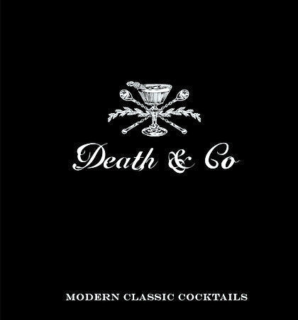 Death & Co. Modern Classic Cocktails with More Than 500 Recipes
