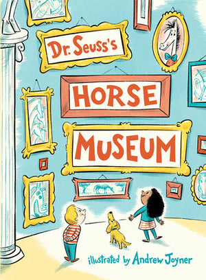 Dr. Seuss's Horse Museum — by Dr. Seuss and Illustrated by Andrew Joyner