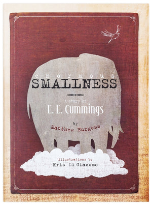 Enormous Smallness: A Story of E.E. Cummings — Written By Matthew Burgess, Illustrated By Kris di Giacomo