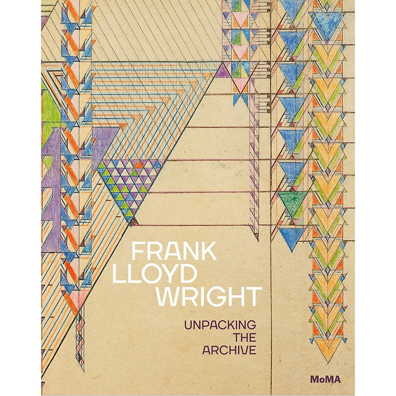 Frank Lloyd Wright: Unpacking the Archive — Museum of Modern Art