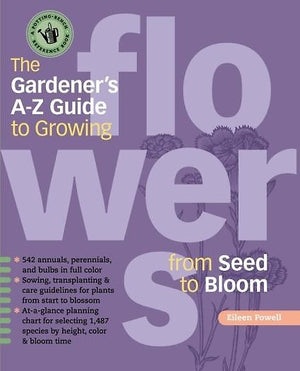 The Gardener's A-Z Guide to Growing Flowers From Seed to Bloom