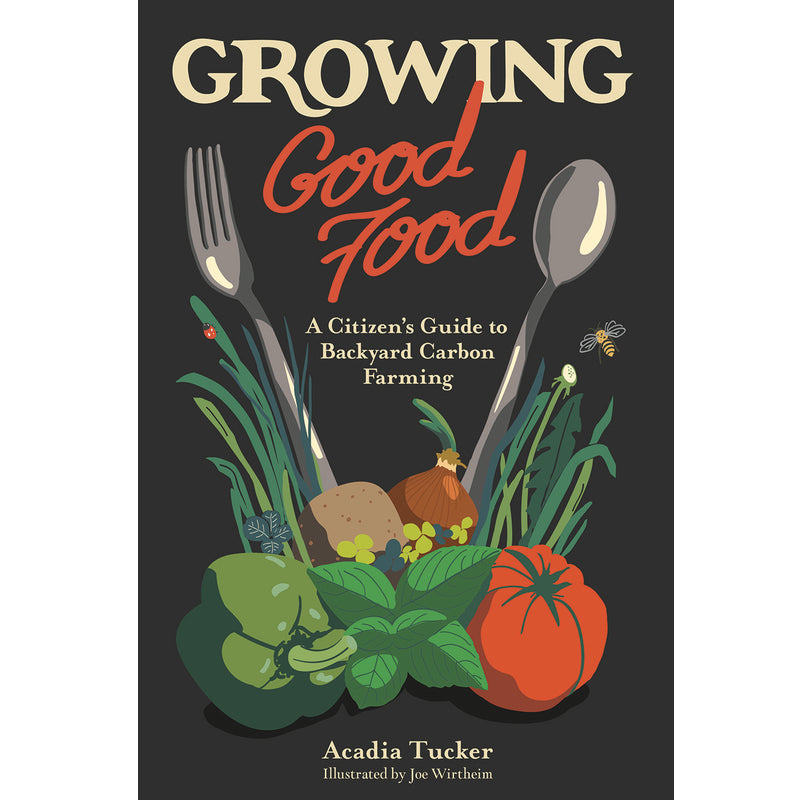 Growing Good Food: A Citizen's Guide to Backyard Carbon Farming