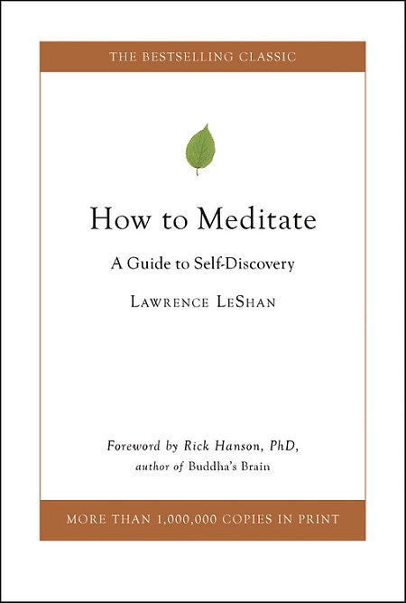 SPECIAL NEW HARDCOVER EDITION — How To Meditate: A Guide to Self Discovery — BY Lawrence LeShan, Foreward by Rick Hanson