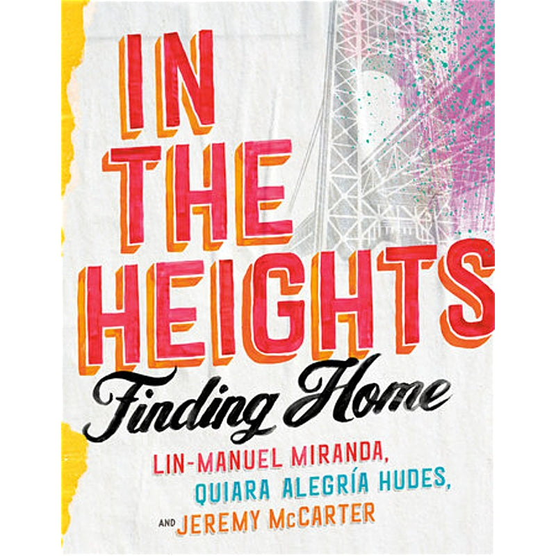 In The Heights: Finding Home - By Lin-Manuel Miranda, Quiara Alegría Hudes and Jeremy McCarter