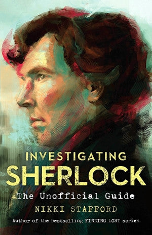 Investigating Sherlock: The Unofficial Guide — By Nikki Stafford