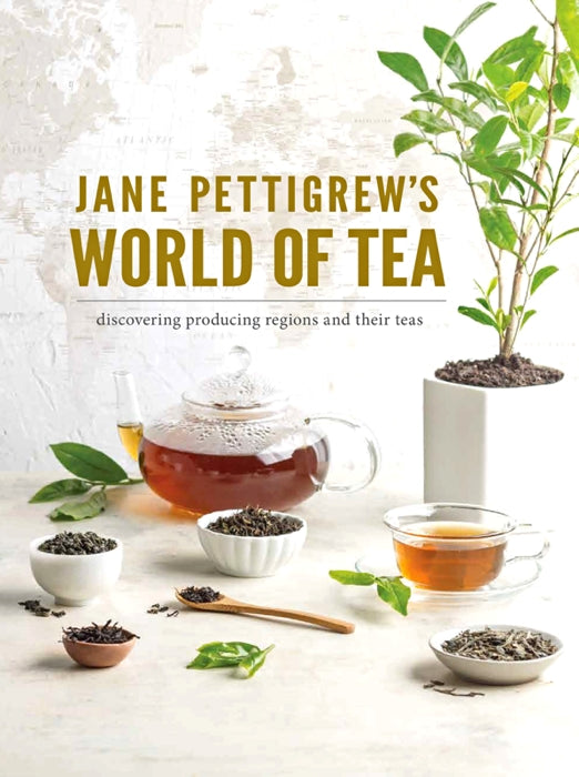 Jane Pettigrew's World of Tea: Discovering Producing Regions and Their Teas — By Jane Pettigrew