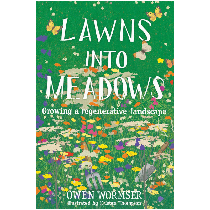 Lawns Into Meadows: Growing Regenerative Landscape by Owen Wormser