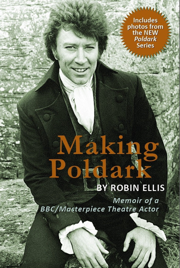 LIMITED NUMBER, AUTOGRAPHED COPY — Making Poldark: Memoir of a BBC/Masterpiece Theatre Actor — BY ROBIN ELLIS (the original Poldark)