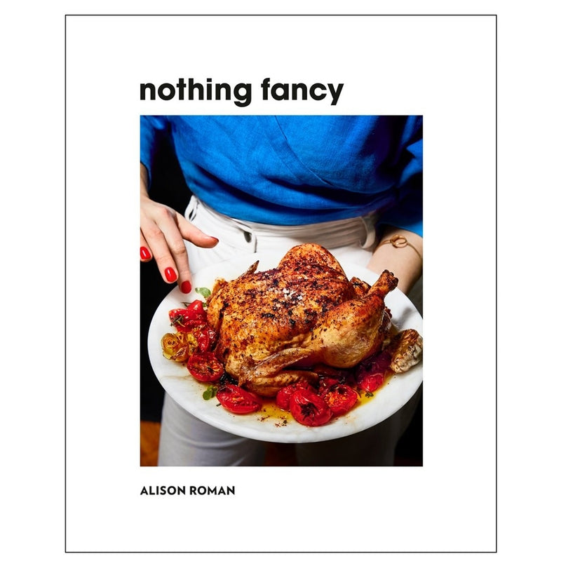 Nothing Fancy — By Alison Roman