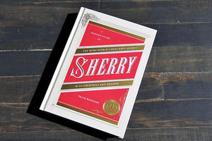 Sherry: A Modern Guide to the Wine Would's Best-Kept Secret , with cocktails, recipes