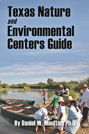 TEXAS — Texas Nature and Environmental Centers Guide — By Daniel W. Moulton, Ph.D.