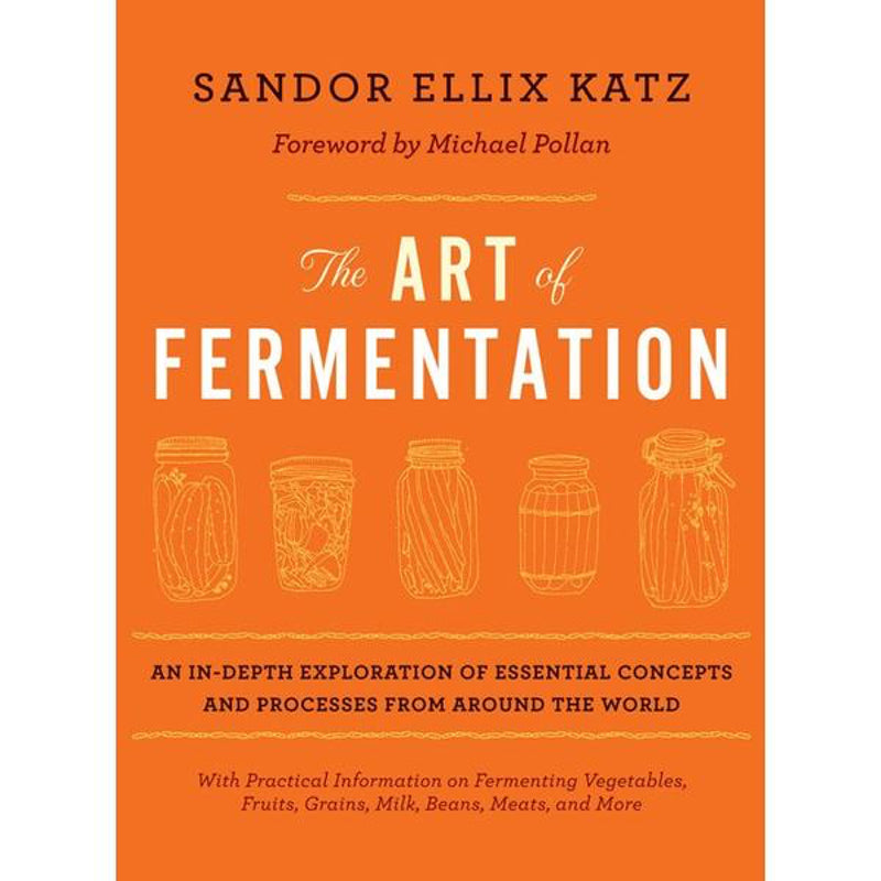 The Art of Fermentation by Sandor Ellix Katz 