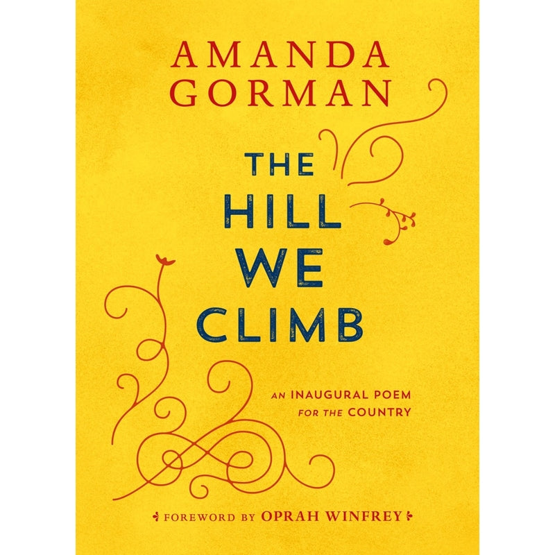 The Hill We Climb: An Inaugural Poem For the Country — By Amanda Gorman - Foreword by Oprah Winfrey