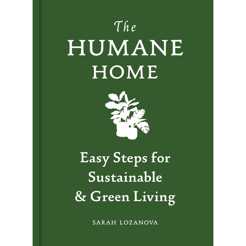 The Humane Home: Easy Steps for Sustainable and Green Living — by Sarah Lozanova