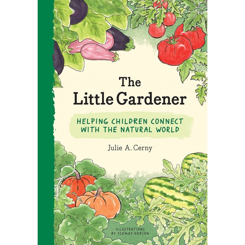 The Little Gardener: Helping Children Connect With the Natural World — By Julie A. Cerny, Illustrations by Ysemay Dercon