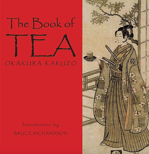 THE BOOK OF TEA — By Okakura Kakuzo — Introduction and Edited by Bruce Richardson