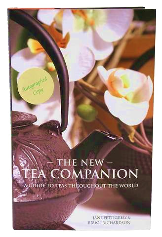 THE NEW TEA COMPANION: A GUIDE TO TEAS THROUGHOUT THE WORLD - THIRD EDITION — BY JANE PETTIGREW & BRUCE RICHARDSON