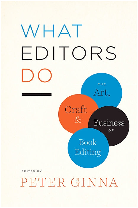 What Editors Do: The Art, Craft and Business of Book Editing — By Peter Ginna