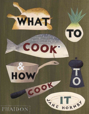 What to Cook and How to Cook It by Jane Hornby