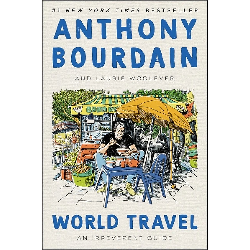 World Travel: An Irreverent Guide — By Anthony Bourdain and Laurie Woolever