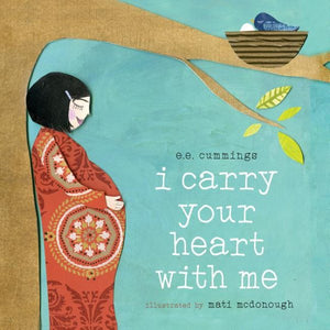 I Carry Your Heart with Me (Board Book edition) -- E.E. Cummings with illustrations by Mati Rose McDonough